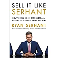 Sell It Like Serhant: How to Sell More- Earn More- and Become the Ultimate Sales Machine